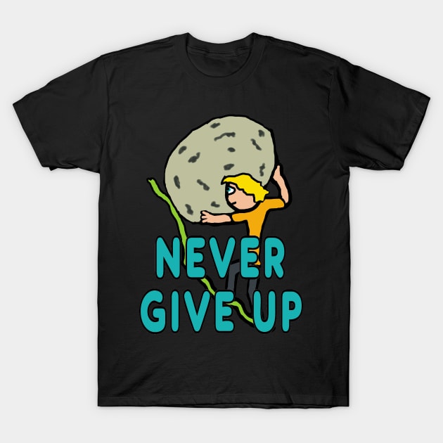 Never Give Up T-Shirt by Mark Ewbie